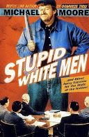 Stupid White Men ...and Other Sorry Excuses for the State of the Nation!