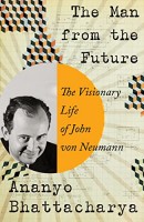 The Man from the Future. The Visionary Life of John von Neumann