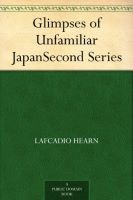 Glimpses of Unfamiliar Japan. Second Series