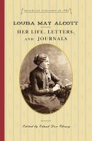 Louisa May Alcott. Her Life, Letters, and Journals