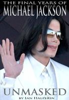 Unmasked, The Final Years of Michael Jackson