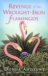 Revenge of the Wrought Iron Flamingos